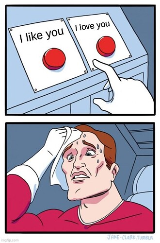 When you’re relationship isn’t ready for the I :heart: u but you don’t know what else to say! |  I love you; I like you | image tagged in memes,two buttons | made w/ Imgflip meme maker